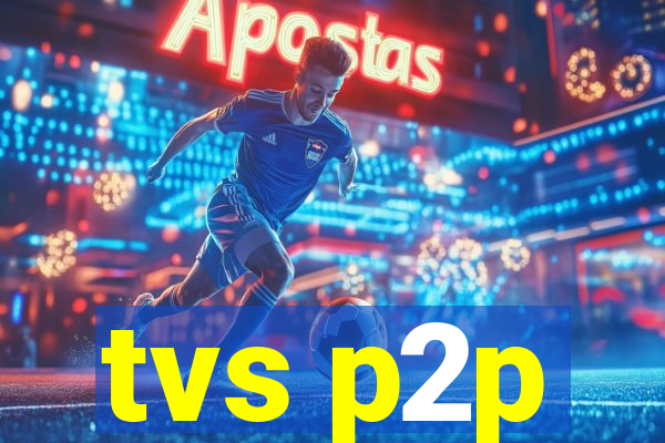 tvs p2p